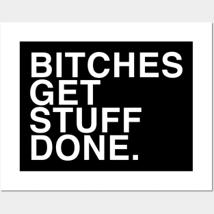 Bitches get stuff done Posters and Art